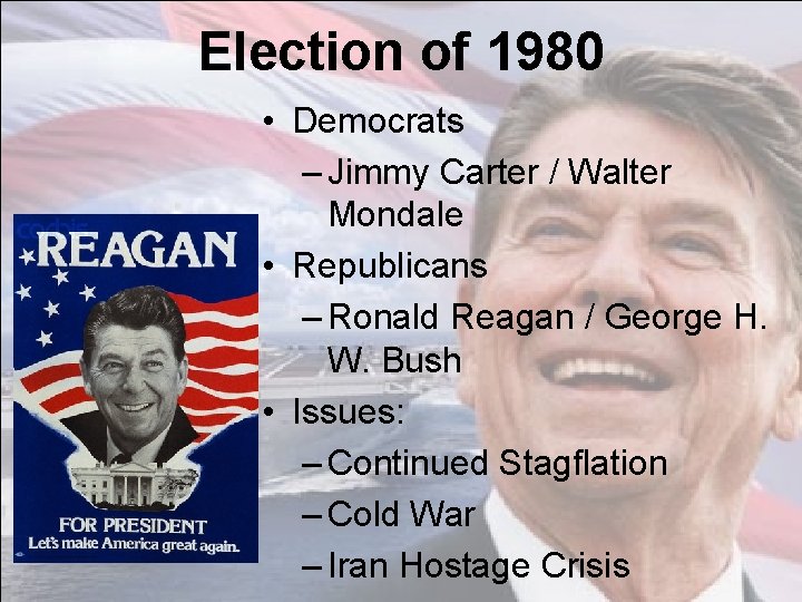 Election of 1980 • Democrats – Jimmy Carter / Walter Mondale • Republicans –