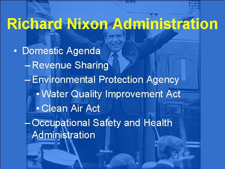 Richard Nixon Administration • Domestic Agenda – Revenue Sharing – Environmental Protection Agency •