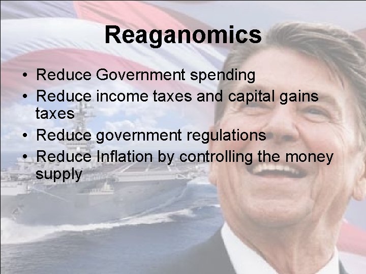 Reaganomics • Reduce Government spending • Reduce income taxes and capital gains taxes •