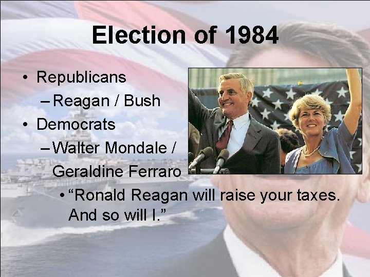 Election of 1984 • Republicans – Reagan / Bush • Democrats – Walter Mondale