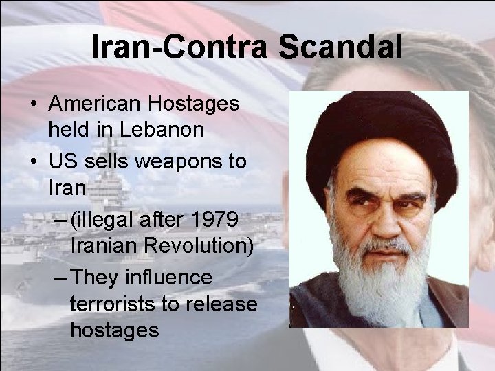 Iran-Contra Scandal • American Hostages held in Lebanon • US sells weapons to Iran