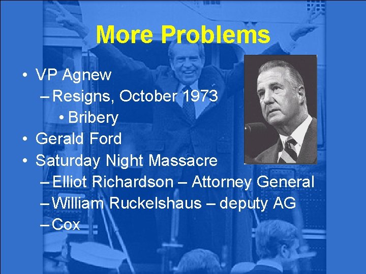 More Problems • VP Agnew – Resigns, October 1973 • Bribery • Gerald Ford