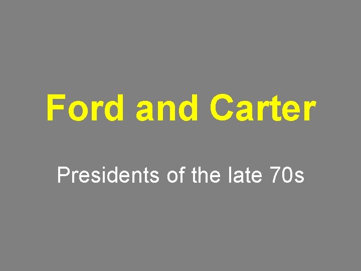 Ford and Carter Presidents of the late 70 s 