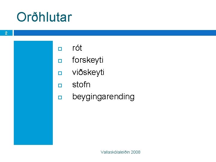 Orðhlutar 2 rót forskeyti viðskeyti stofn beygingarending Vallaskólaleiðin 2008 