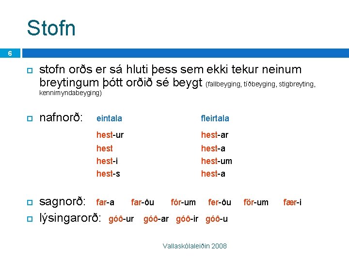 Stofn 6 stofn orðs er sá hluti þess sem ekki tekur neinum breytingum þótt