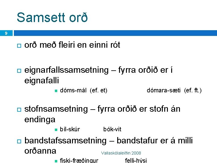 Samsett orð 9 orð með fleiri en einni rót eignarfallssamsetning – fyrra orðið er