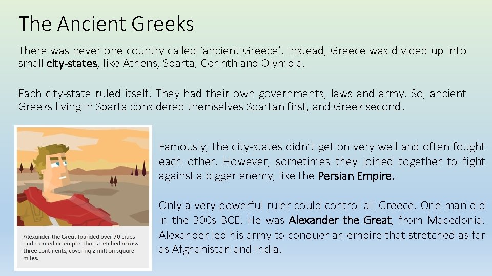 The Ancient Greeks There was never one country called ‘ancient Greece’. Instead, Greece was