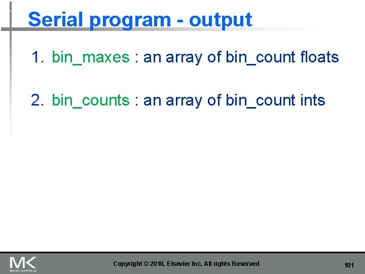 Serial program - output 1. bin_maxes : an array of bin_count floats 2. bin_counts