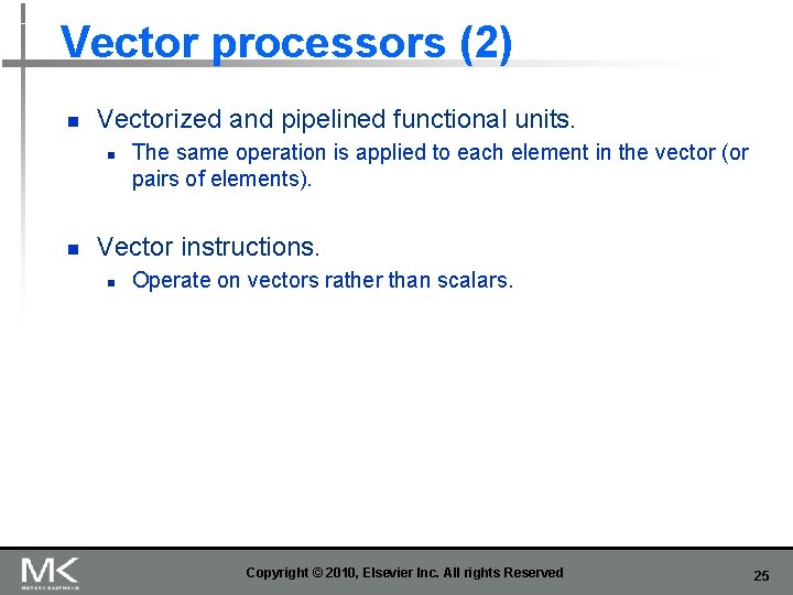 Vector processors (2) n Vectorized and pipelined functional units. n n The same operation