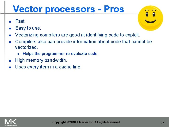 Vector processors - Pros n n Fast. Easy to use. Vectorizing compilers are good