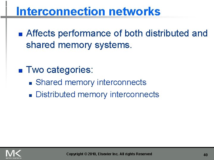 Interconnection networks n n Affects performance of both distributed and shared memory systems. Two