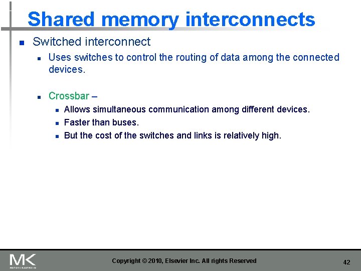 Shared memory interconnects n Switched interconnect n n Uses switches to control the routing