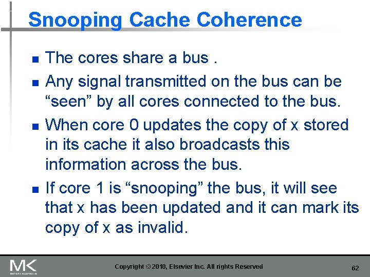 Snooping Cache Coherence n n The cores share a bus. Any signal transmitted on