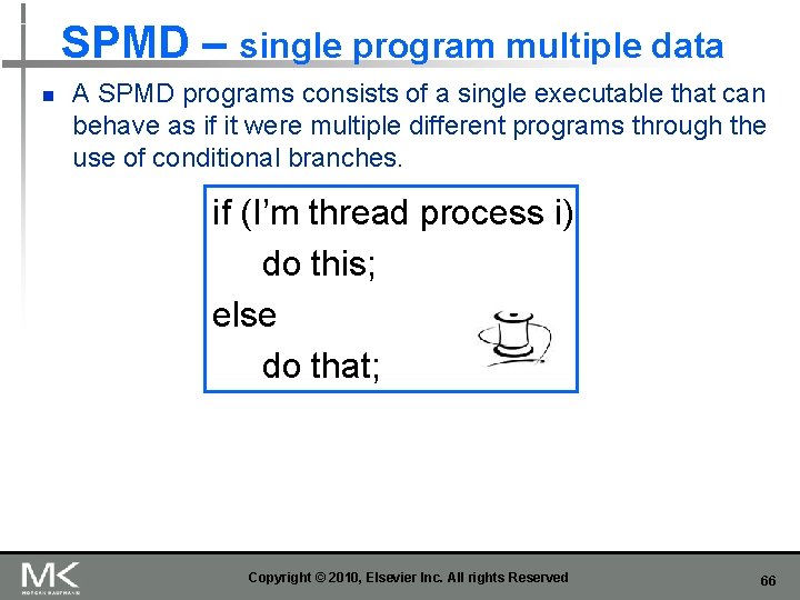 SPMD – single program multiple data n A SPMD programs consists of a single