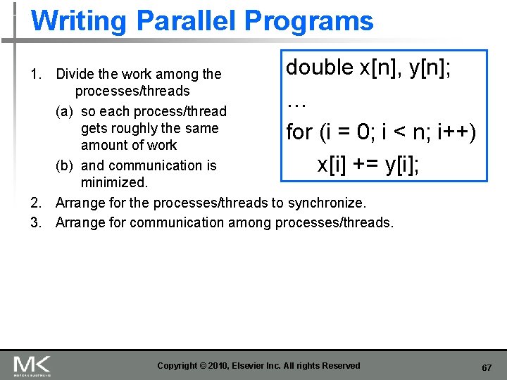 Writing Parallel Programs double x[n], y[n]; 1. Divide the work among the processes/threads …