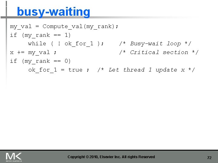 busy-waiting my_val = Compute_val(my_rank); if (my_rank == 1) while ( ! ok_for_1 ); /*
