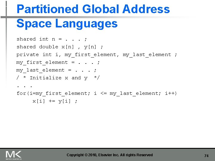 Partitioned Global Address Space Languages shared int n =. . . ; shared double
