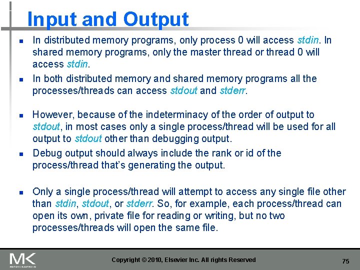 Input and Output n n n In distributed memory programs, only process 0 will