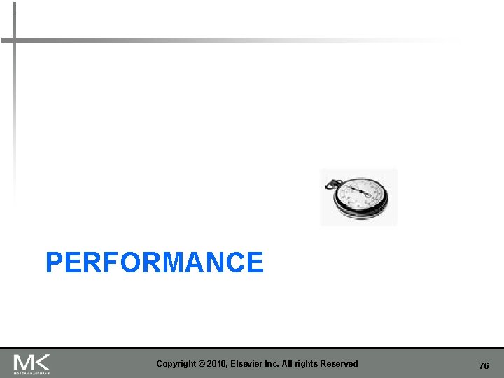 PERFORMANCE Copyright © 2010, Elsevier Inc. All rights Reserved 76 