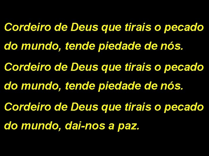 Cordeiro de Deus que tirais o pecado do mundo, tende piedade de nós. Cordeiro