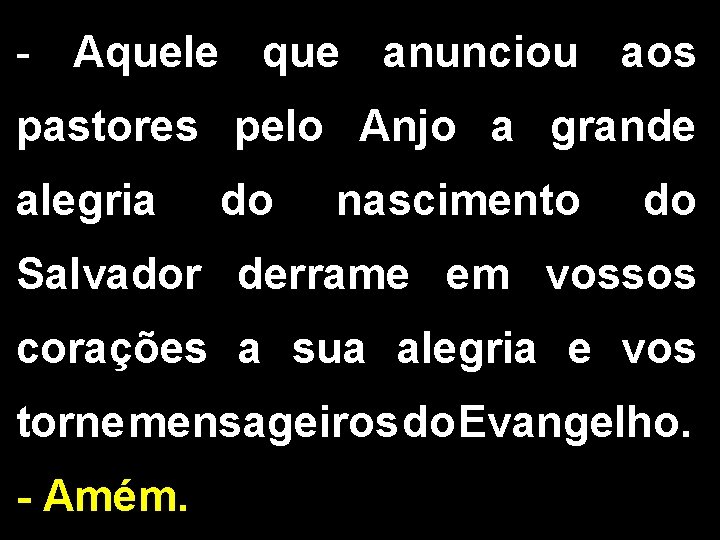 - Aquele que anunciou aos pastores pelo Anjo a grande alegria do nascimento do