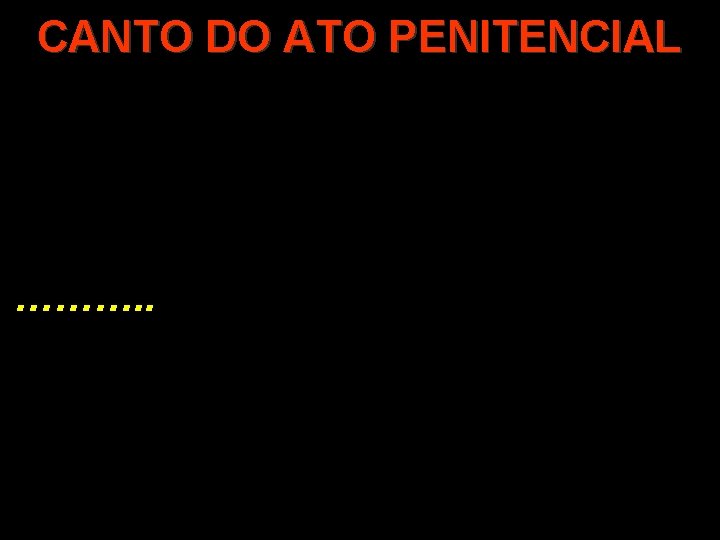 CANTO DO ATO PENITENCIAL ………. . 