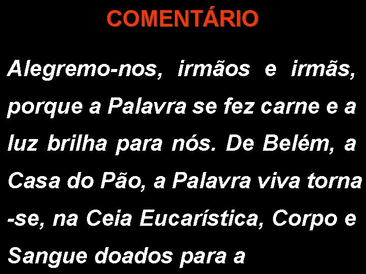 COMENTÁRIO Alegremo-nos, irmãos e irmãs, porque a Palavra se fez carne e a luz