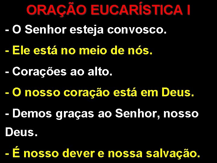 ORAÇÃO EUCARÍSTICA I - O Senhor esteja convosco. - Ele está no meio de