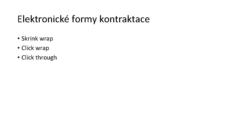 Elektronické formy kontraktace • Skrink wrap • Click through 