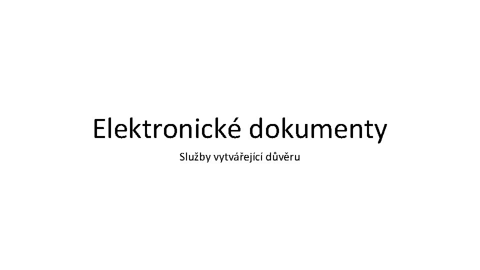 Elektronické dokumenty Služby vytvářející důvěru 