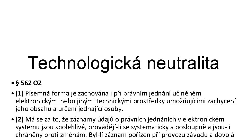 Technologická neutralita • § 562 OZ • (1) Písemná forma je zachována i při