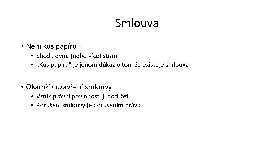 Smlouva • Není kus papíru ! • Shoda dvou (nebo více) stran • „Kus