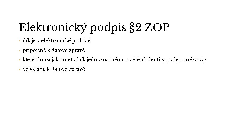 Elektronický podpis § 2 ZOP • údaje v elektronické podobě • připojené k datové