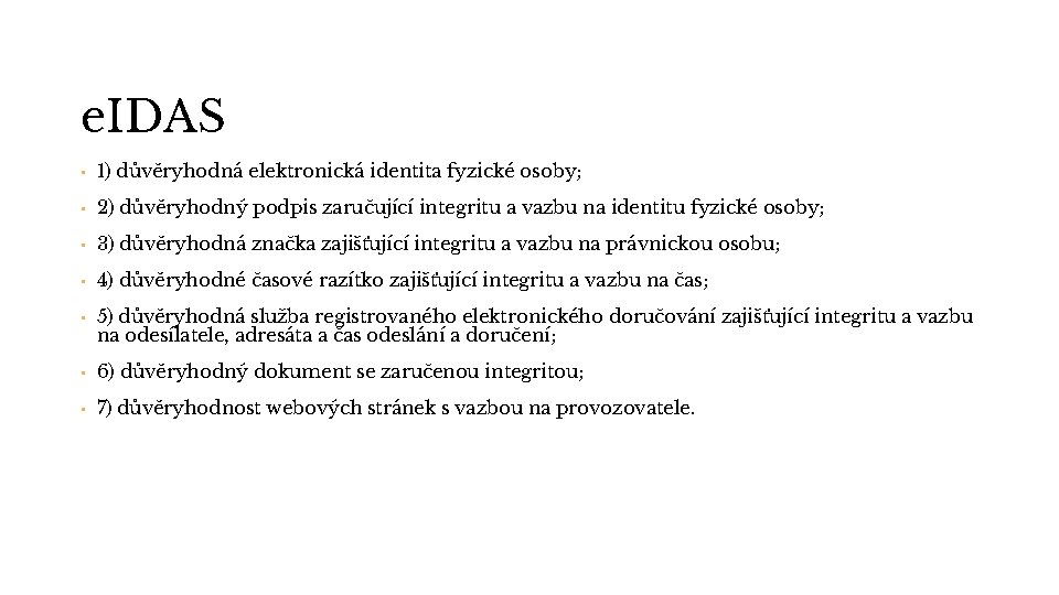 e. IDAS • 1) důvěryhodná elektronická identita fyzické osoby; • 2) důvěryhodný podpis zaručující