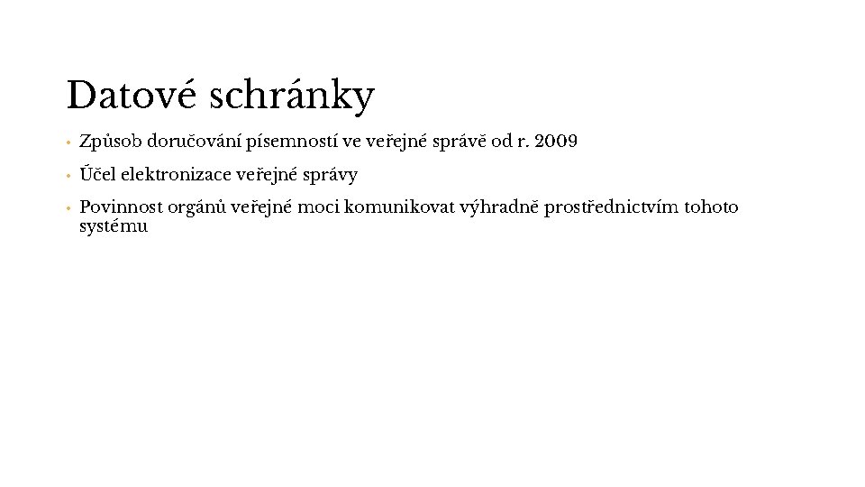 Datové schránky • Způsob doručování písemností ve veřejné správě od r. 2009 • Účel