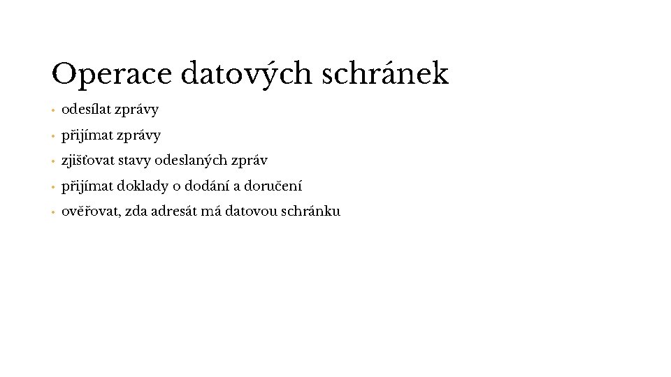 Operace datových schránek • odesílat zprávy • přijímat zprávy • zjišťovat stavy odeslaných zpráv