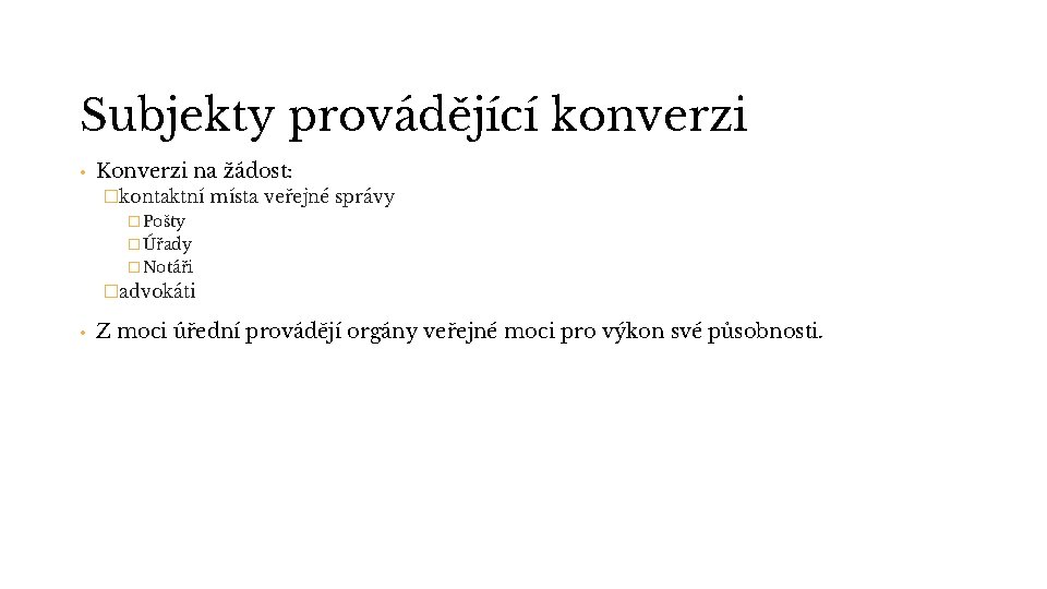 Subjekty provádějící konverzi • Konverzi na žádost: �kontaktní místa veřejné správy �Pošty �Úřady �Notáři