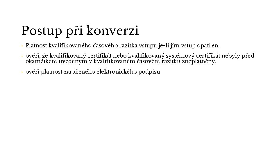 Postup při konverzi • Platnost kvalifikovaného časového razítka vstupu je-li jím vstup opatřen, •