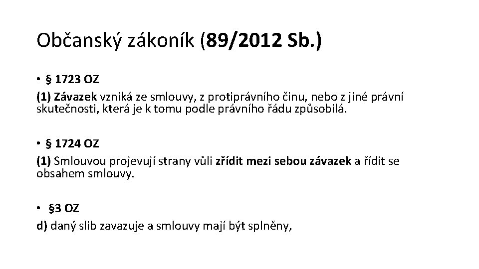 Občanský zákoník (89/2012 Sb. ) • § 1723 OZ (1) Závazek vzniká ze smlouvy,