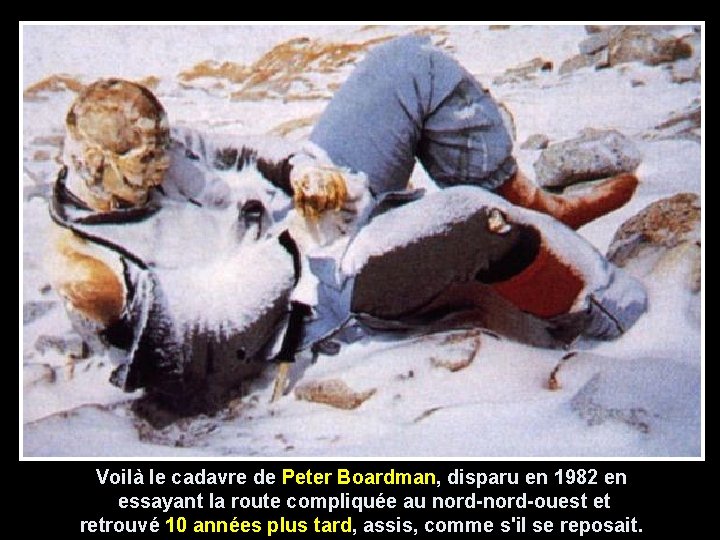 Voilà le cadavre de Peter Boardman, disparu en 1982 en essayant la route compliquée Voilà le cadavre de Peter Boardman, disparu en 1982 en essayant la route compliquée