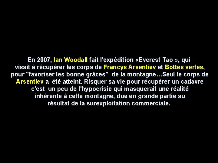 En 2007, Ian Woodall fait l'expédition «Everest Tao » , qui visait à récupérer En 2007, Ian Woodall fait l'expédition «Everest Tao » , qui visait à récupérer
