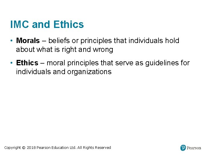 IMC and Ethics • Morals – beliefs or principles that individuals hold about what