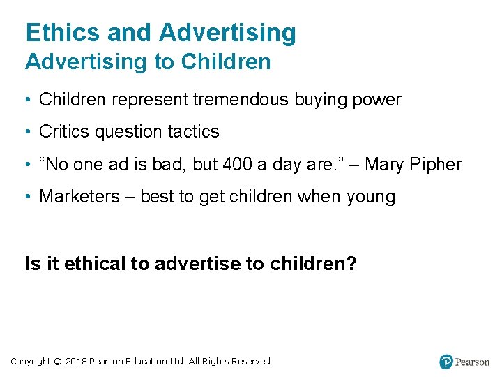 Ethics and Advertising to Children • Children represent tremendous buying power • Critics question
