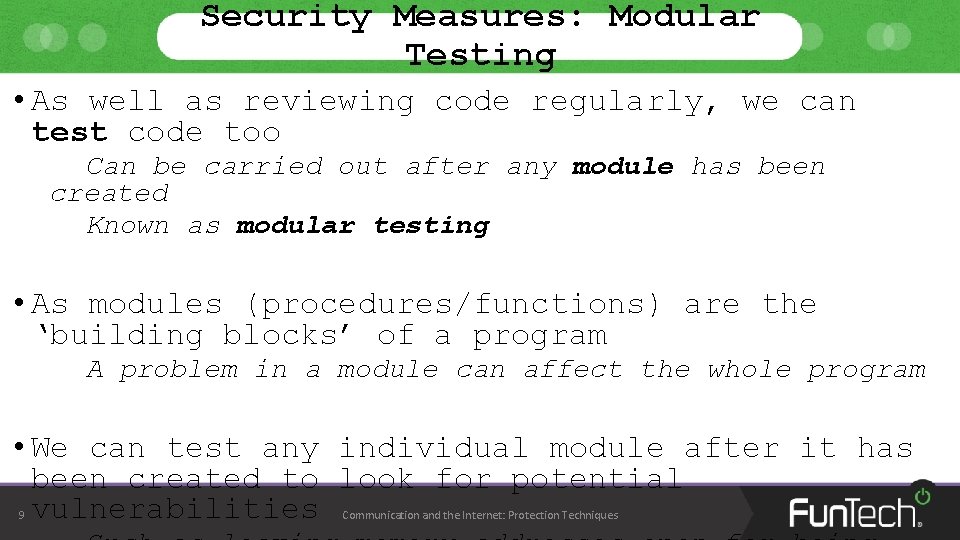 Security Measures: Modular Testing • As well as reviewing code regularly, we can test Security Measures: Modular Testing • As well as reviewing code regularly, we can test
