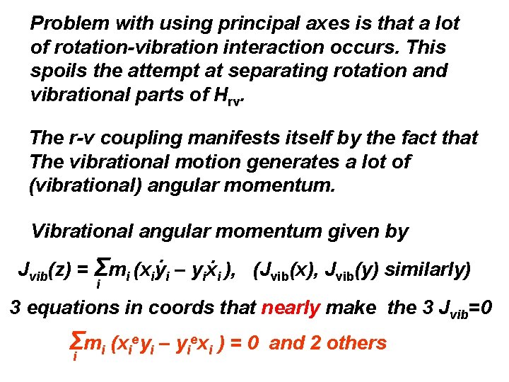 Problem with using principal axes is that a lot of rotation-vibration interaction occurs. This