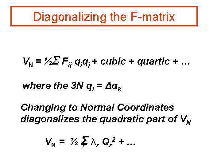 Diagonalizing the F-matrix VN = ½Σ Fij qiqj + cubic + quartic + …