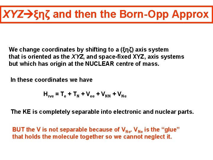 XYZ ξηζ and then the Born-Opp Approx We change coordinates by shifting to a