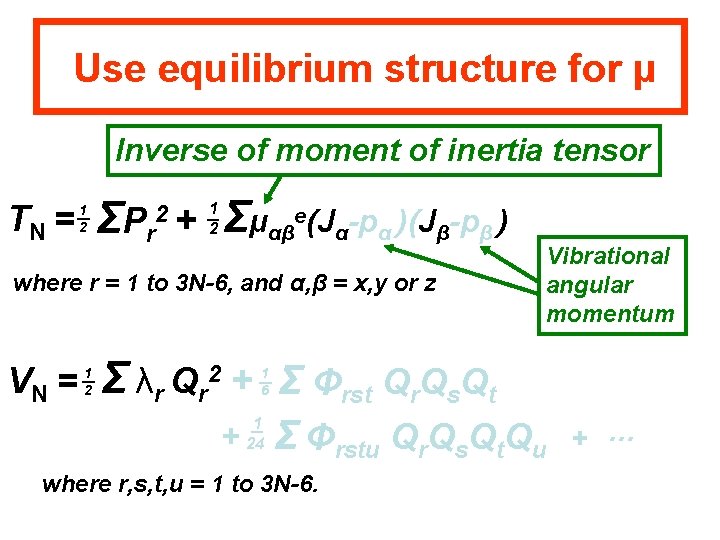 Use equilibrium structure for μ Inverse of moment of inertia tensor TN = 1