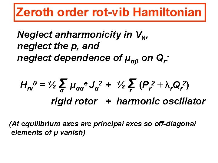Zeroth order rot-vib Hamiltonian Neglect anharmonicity in VN, neglect the p, and neglect dependence