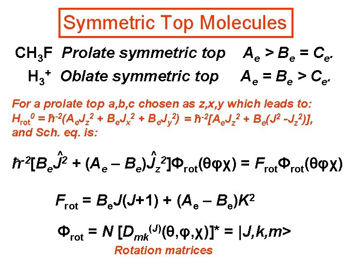 Symmetric Top Molecules CH 3 F Prolate symmetric top A e > B e